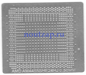 Трафарет прямого нагрева для микросхемы AMD AM4455SHE24HJ 0.5 mm
